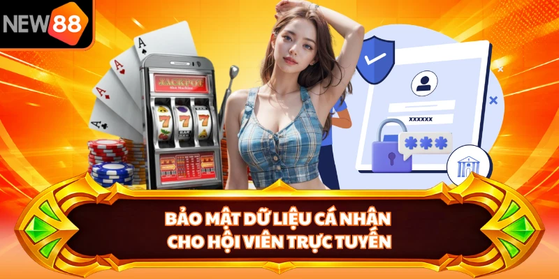 Bảo mật dữ liệu cá nhân cho hội viên trực tuyến