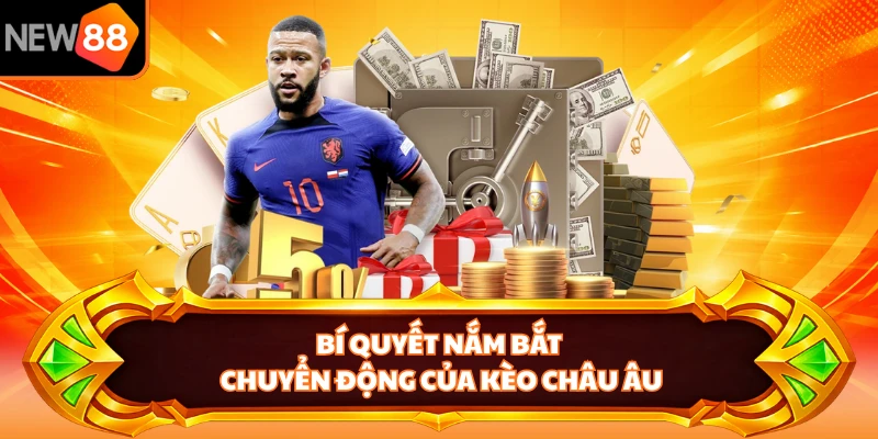 Bí quyết nắm bắt chuyển động của kèo Châu Âu