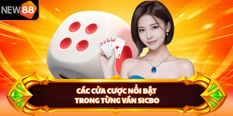 Các cửa cược nổi bật trong từng ván Sicbo 