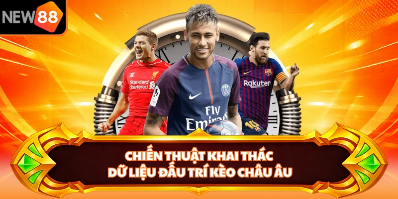 Chiến thuật khai thác dữ liệu đấu trí Kèo Châu Âu