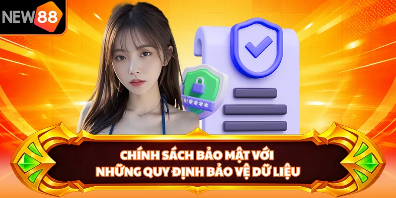 Chính sách bảo mật với những quy định bảo vệ dữ liệu