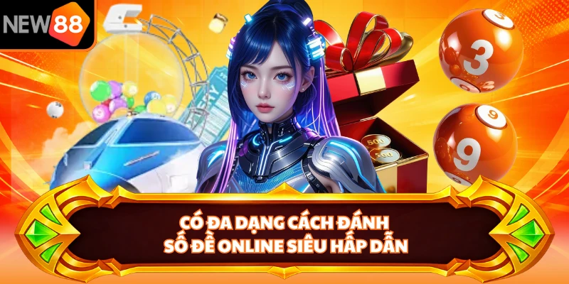 Có đa dạng cách đánh số đề online siêu hấp dẫn