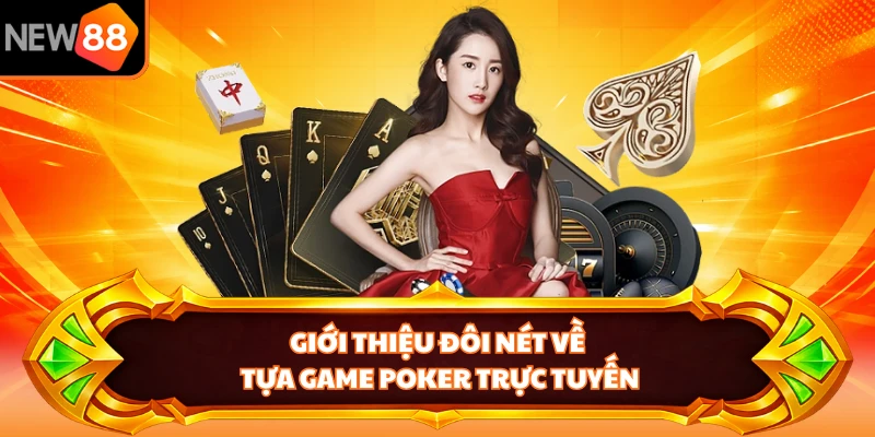 Giới thiệu đôi nét về tựa game poker trực tuyến