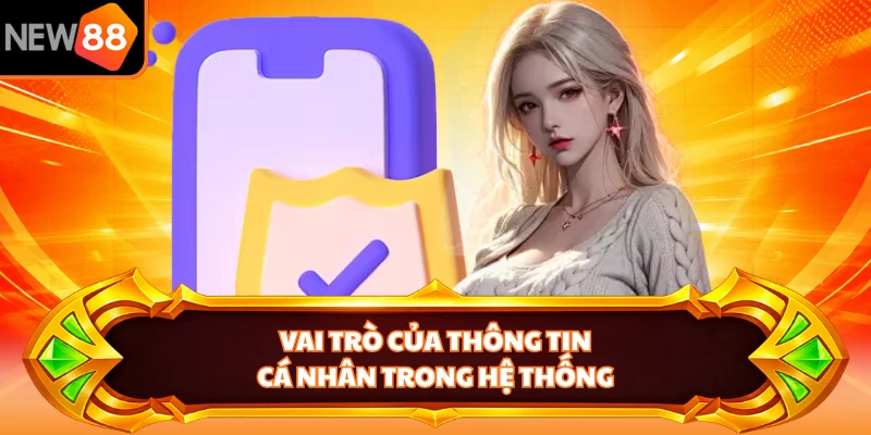Vai trò của thông tin cá nhân trong hệ thống 